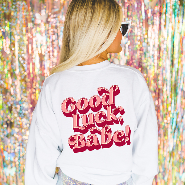 Good Luck Babe Inspired Sweatshirt